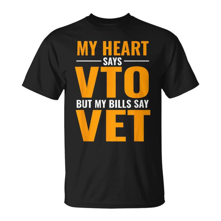 Swagazon X Vto My Heart Says Vto But My Bills Say Vet Unisex T-Shirt