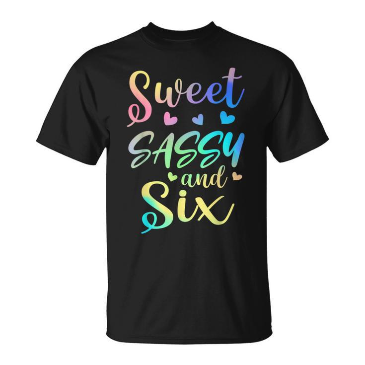 Sweet Sassy And Six Girls Birthday Tie Dye 6Th Bday Girl  Unisex T-Shirt
