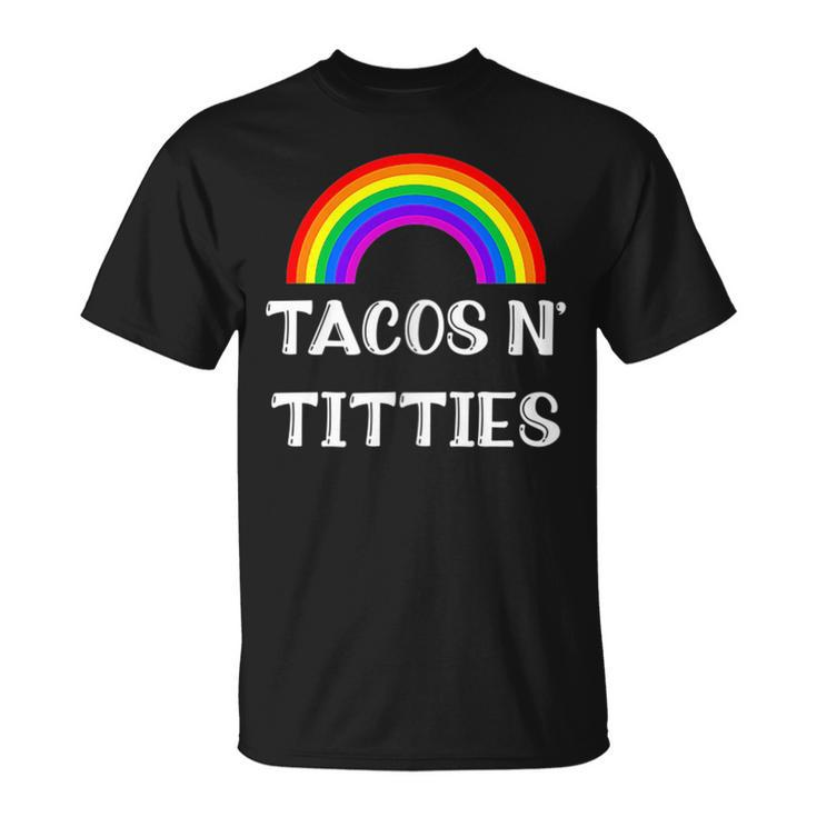 Tacos And Titties Funny Lgbt Gay Pride Gifts Lesbian Lgbtq Tacos Funny Gifts Unisex T-Shirt
