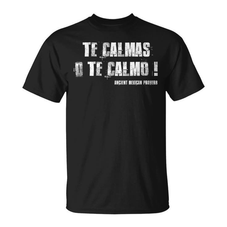 Te Calmas O Te Calmo Slang Spanish Mexico Latino T-Shirt