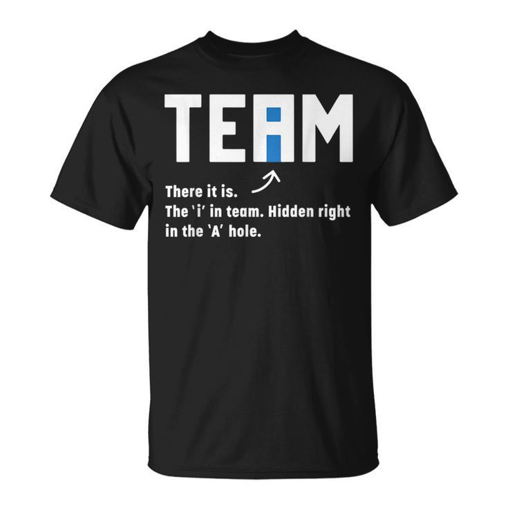 Team There It Is The I In Team Hidden In The A Hole Funny IT Funny Gifts Unisex T-Shirt