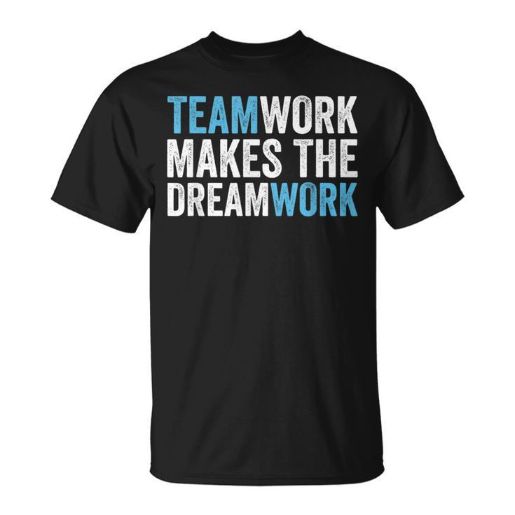Team Work Makes The Dream Work | Teamwork  Unisex T-Shirt