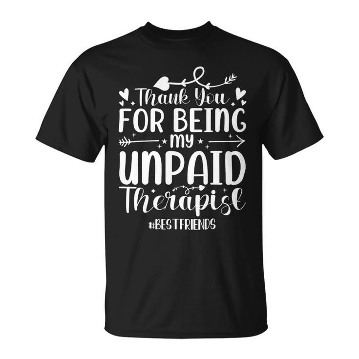Thank You For Being My Unpaid Therapist Bestfriends Unisex T-Shirt