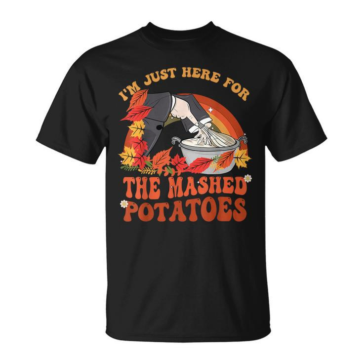 Thanksgiving Food I'm Just Here For The Mashed Potatoes Cool T-Shirt