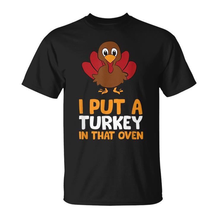 Thanksgiving Pregnancy I Put A Turkey In That Oven Pregnancy  Unisex T-Shirt