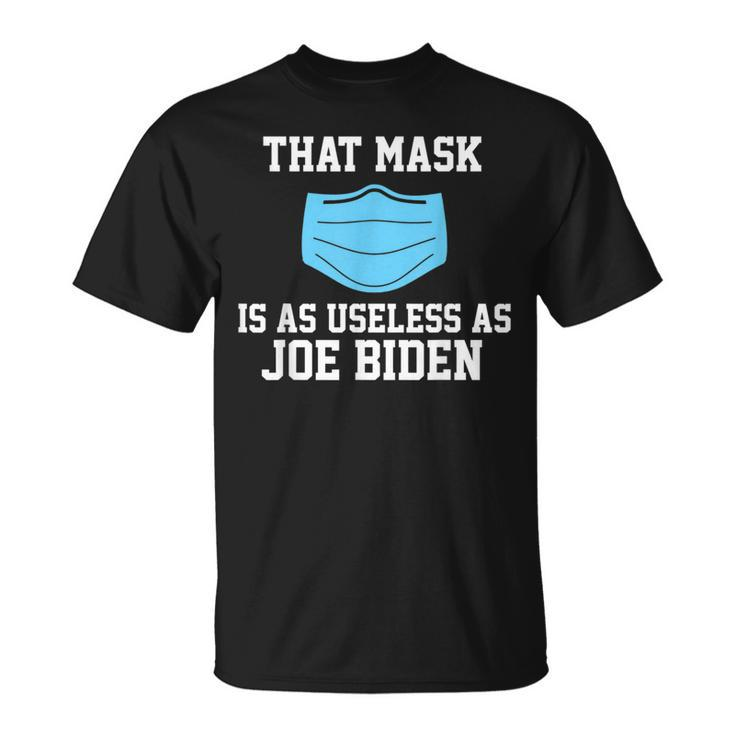 That Mask Is As Useless As Joe Biden  Anti Biden Unisex T-Shirt