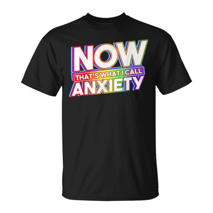 Now That's What I Call Anxiety Retro Mental Health Awareness T-Shirt