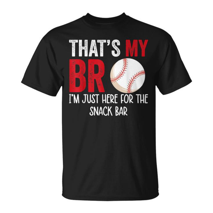 Thats My Bro Im Just Here For Snack Bar Brothers Baseball Baseball Funny Gifts Unisex T-Shirt