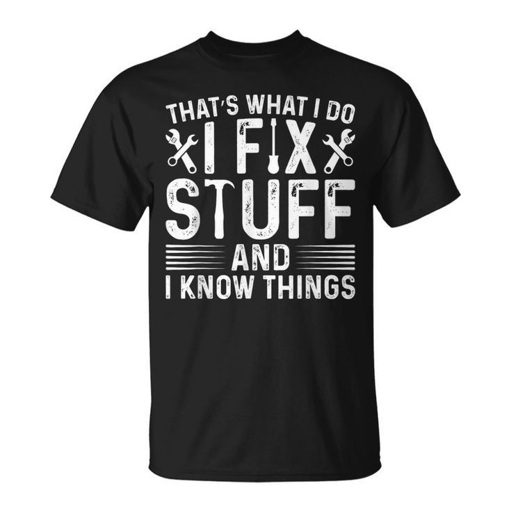 Thats What I Do I Fix Stuff And Things Fathers Day  Unisex T-Shirt