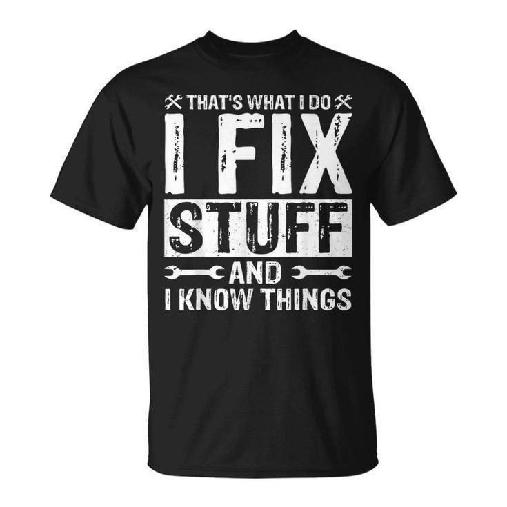 Thats What I Do I Fix Stuff And Things Funny Saying  Unisex T-Shirt