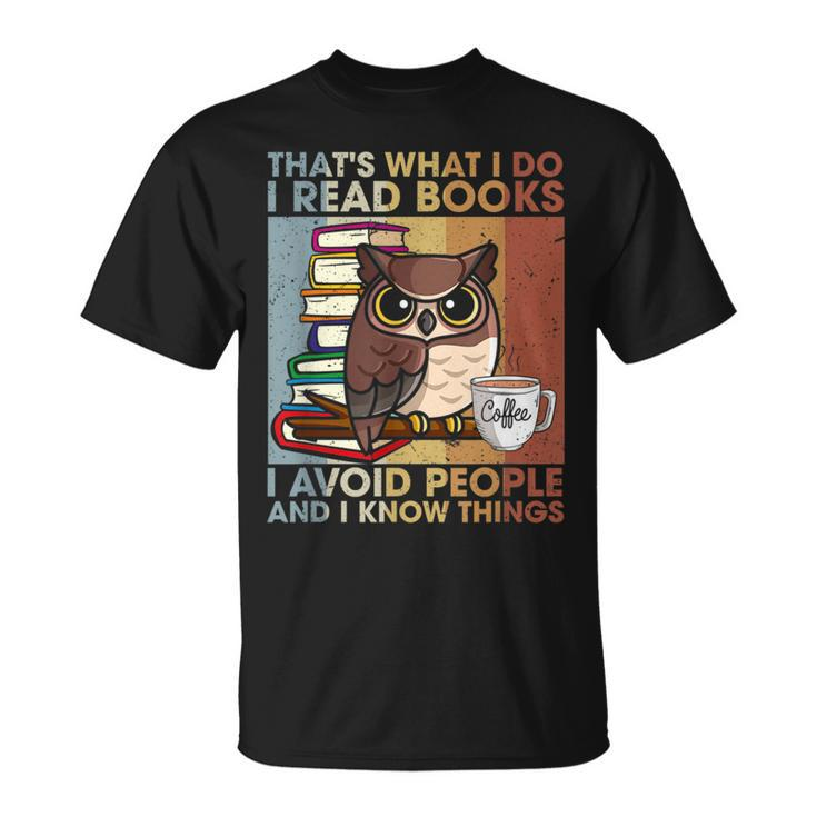 Thats What I Do Read Books I Avoid People And I Know Things  Unisex T-Shirt