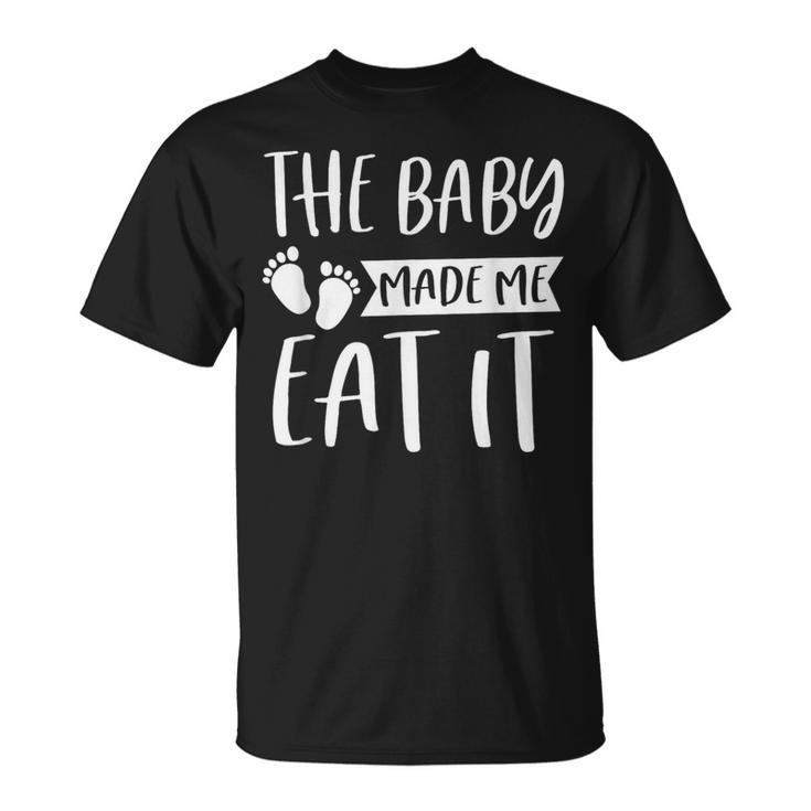 The Baby Made Me Eat It Food Lover Gender Reveal  Unisex T-Shirt