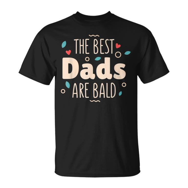 The Best Dads Are Bald Alopecia Awareness And Bald Daddy  Gift For Mens Gift For Women Unisex T-Shirt