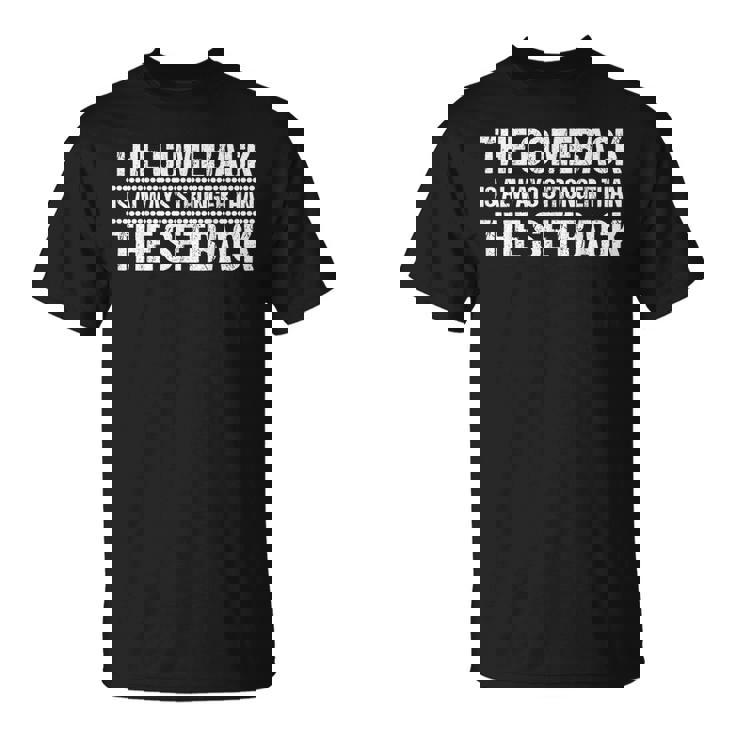 The Comeback Is Always Stronger Motivational Inspirational  Unisex T-Shirt