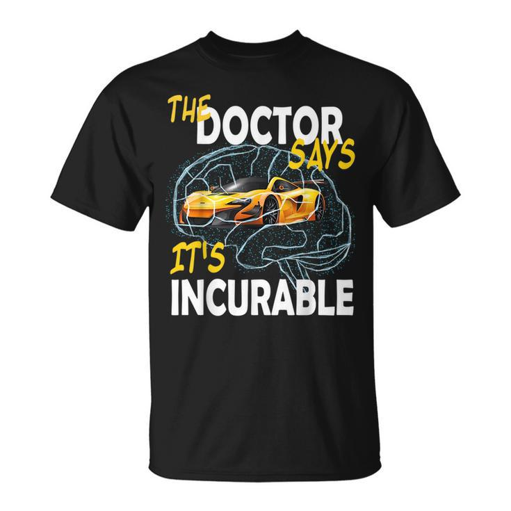 The Doctore Says Its Incurable Car Brain  Unisex T-Shirt