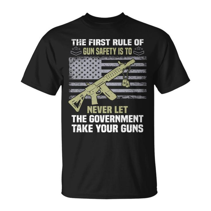 The First Rule Of Gun Safety Is To Never Let The Government   Unisex T-Shirt