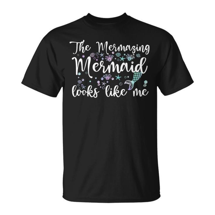 The Mermaid Looks Like Me Quote Mermazing Girls Unisex T-Shirt