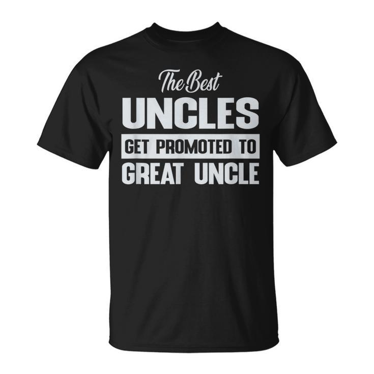 The Only Best Uncles Get Promoted To Great Uncle  Unisex T-Shirt