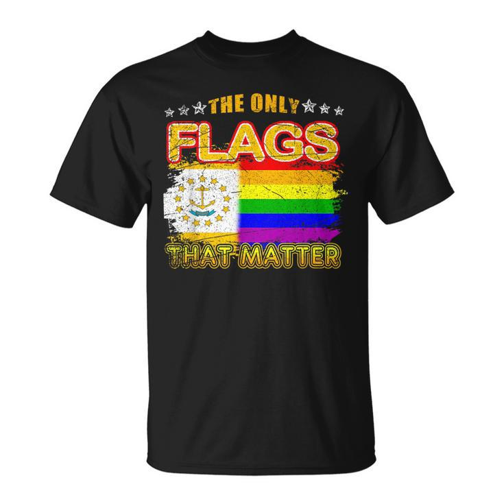 The Only Flags That Matter Rhode Island Lgbt Gay Pride  Unisex T-Shirt