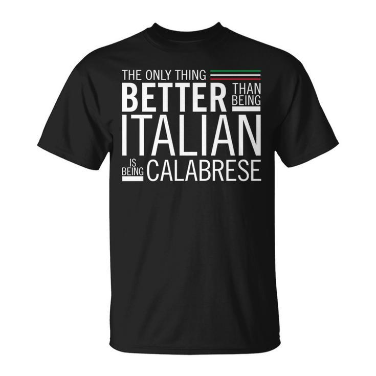 The Only Thing Better Than Being Italia Is Being Calabrese Unisex T-Shirt