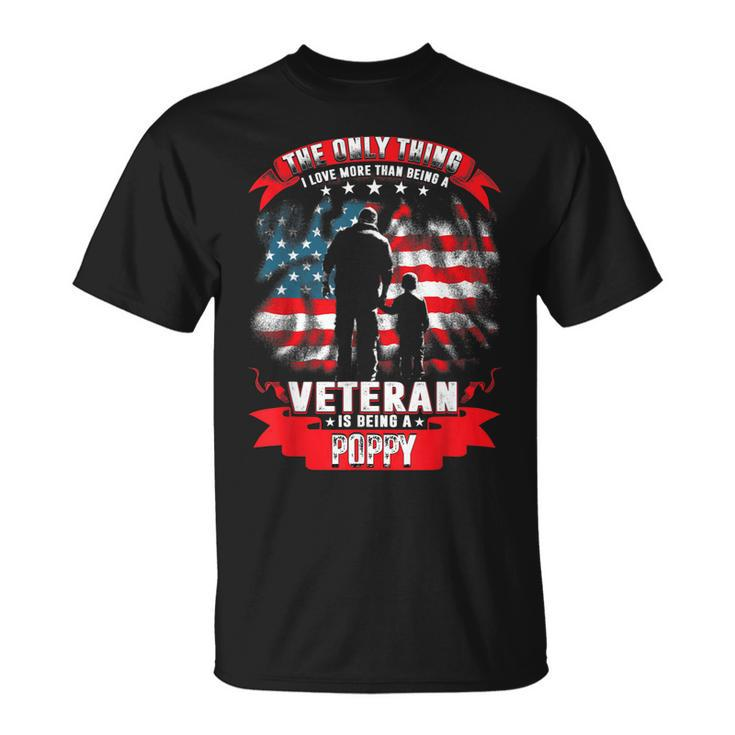 The Only Thing I Love More Than Being A Veteran Poppy Gift  Gift For Mens Unisex T-Shirt