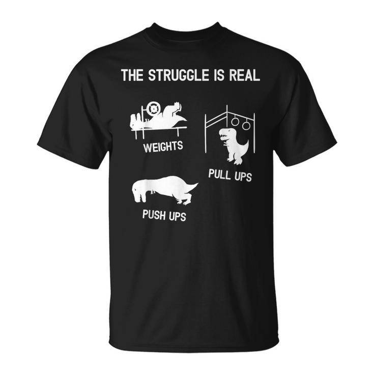 The Struggle Is Real Funny T-Rex Dinosaur Gym Workout  Unisex T-Shirt