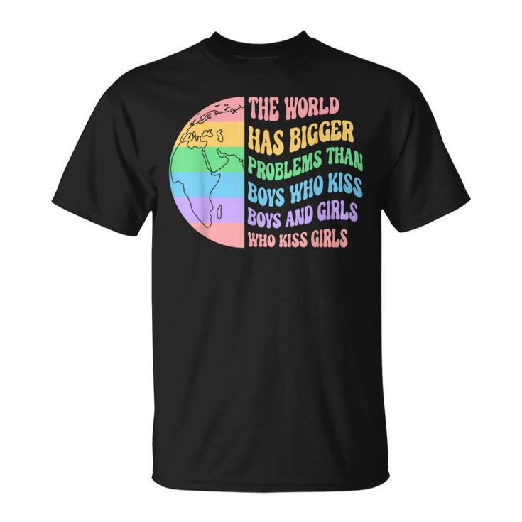 The World Has Bigger Problems Than Boys Who Kiss And Girls Unisex T-Shirt