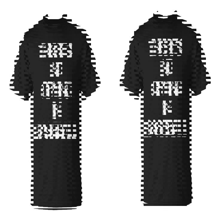 Theres No Crying In Baseball Funny Baseball Funny Gifts Unisex T-Shirt