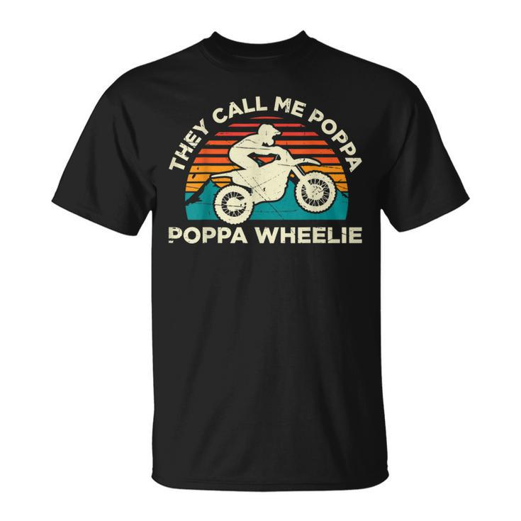 They Call Me Poppa Poppa Wheelie Motocross Unisex T-Shirt
