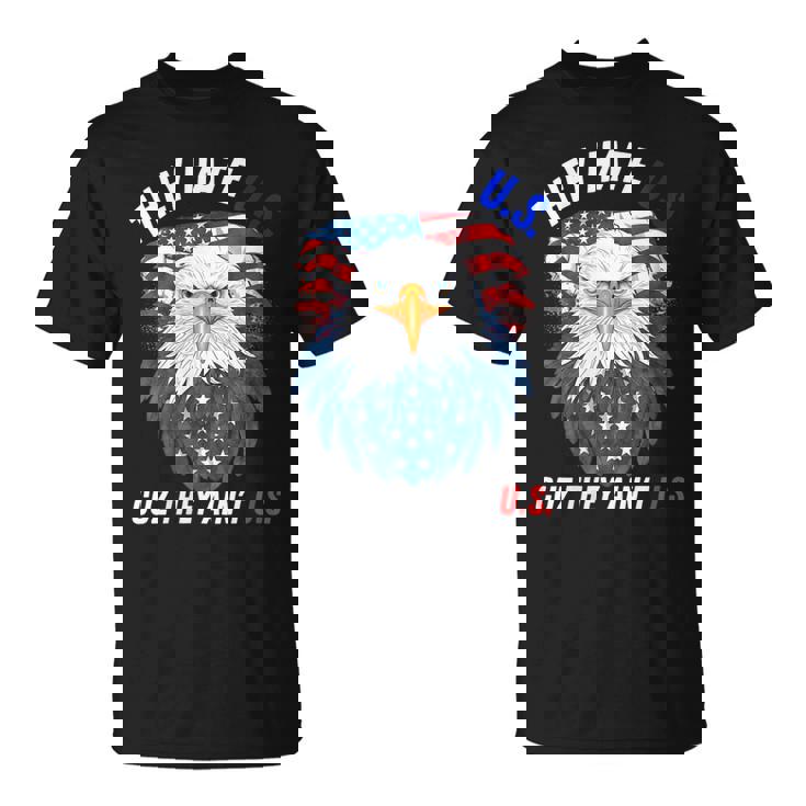 They Hate Us Cuz They Aint Us 4Th Of July Eagle Of Freedom  Unisex T-Shirt