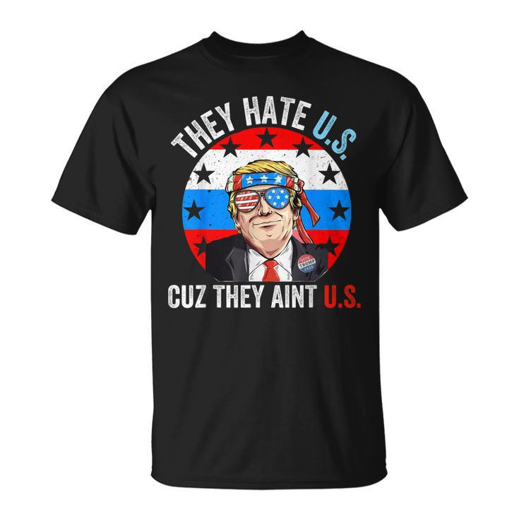 They Hate Us Cuz They Aint Us Funny 4Th Of July Usa  Unisex T-Shirt