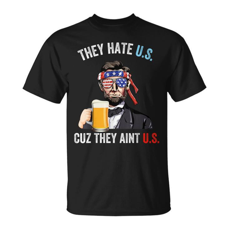 They Hate Us Cuz They Aint Us Funny 4Th Of July Usa  Unisex T-Shirt