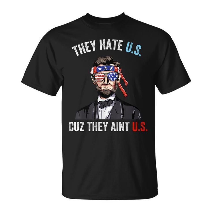 They Hate Us Cuz They Aint Us Funny 4Th Of July Usa Unisex T-Shirt