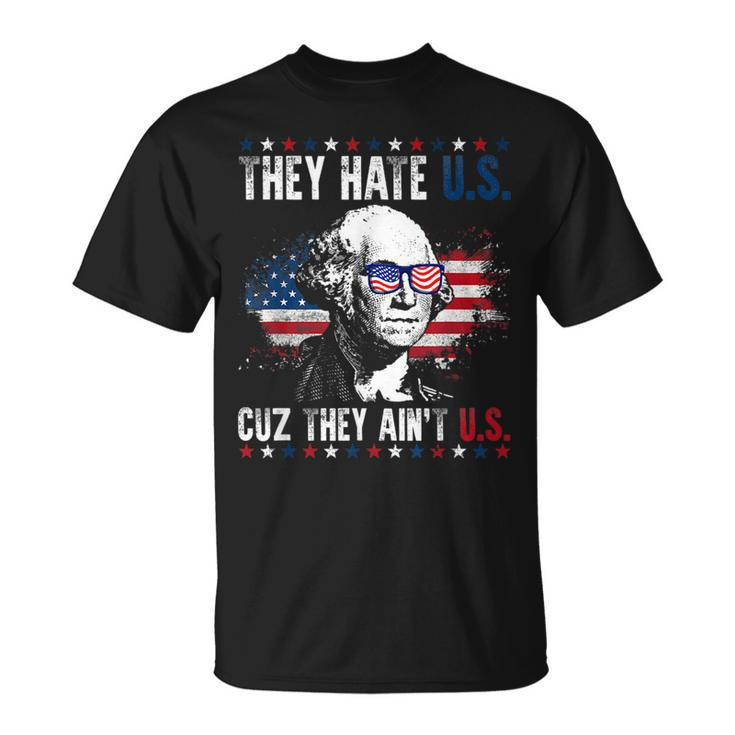 They Hate Us Cuz They Aint Us Patriotic 4Th Of July  Unisex T-Shirt