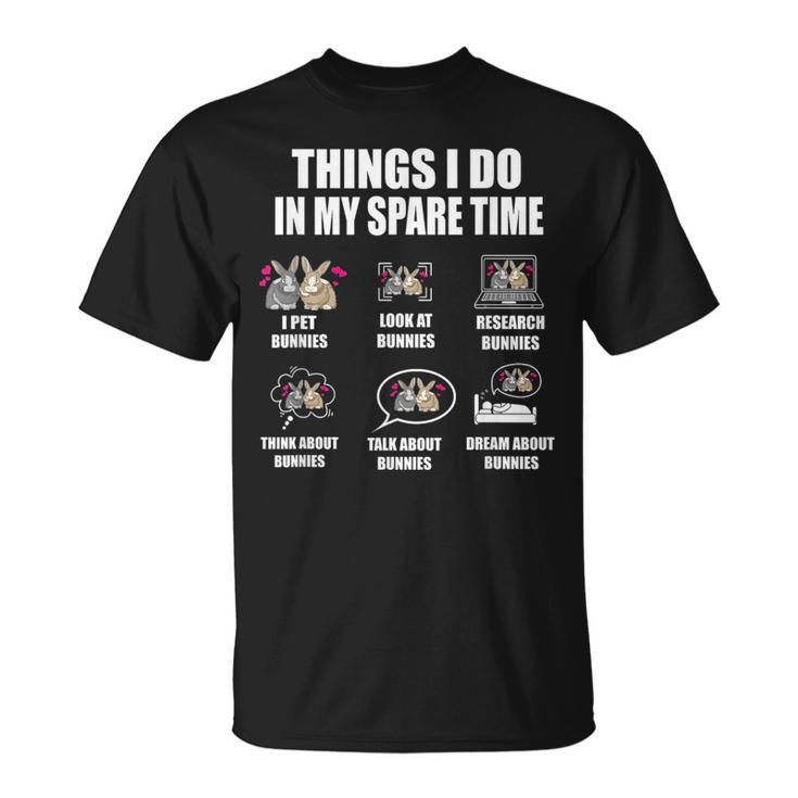 Things I Do In My Spare Time Bunnies Rabbit  Gifts For Rabbit Lovers Funny Gifts Unisex T-Shirt