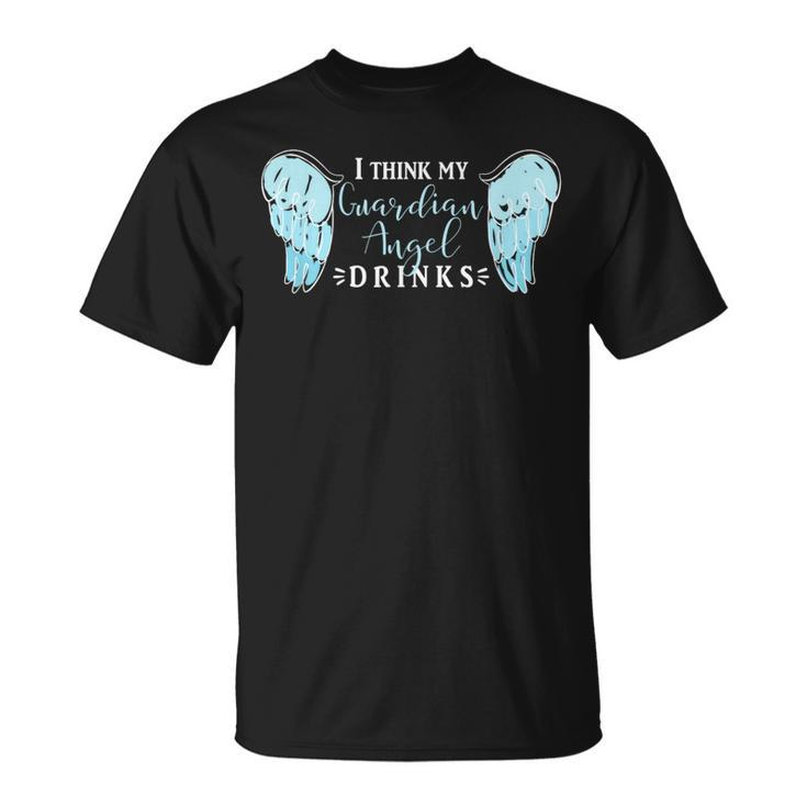I Think My Guardian Angel Drinks T Alcohol T-Shirt