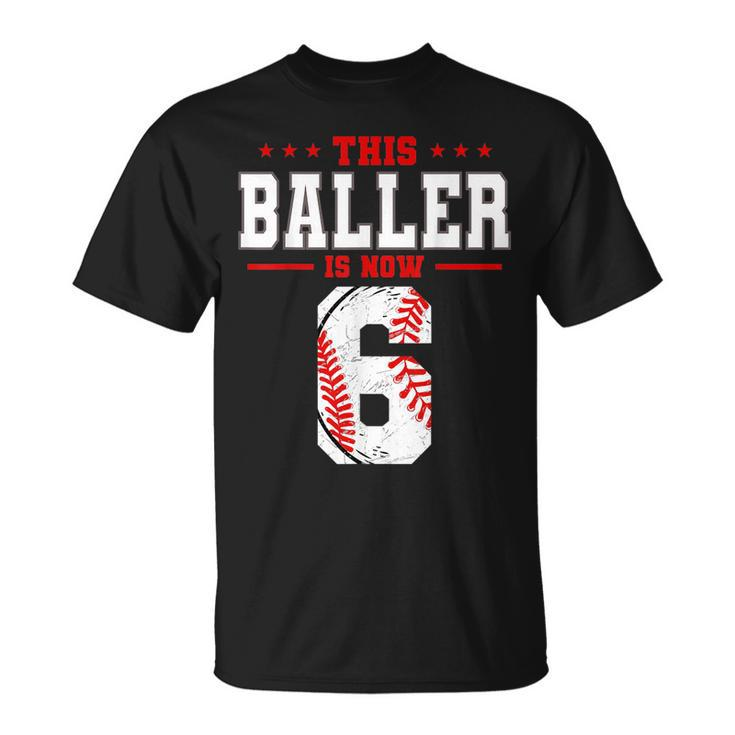 This Baller Is Now 6 Birthday Baseball Theme Bday Party  Unisex T-Shirt