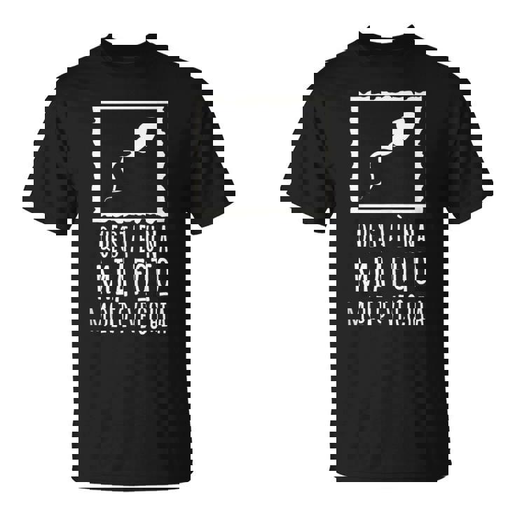 This Is A Very Old Photo Of Me Sperm Image Italian Words Unisex T-Shirt