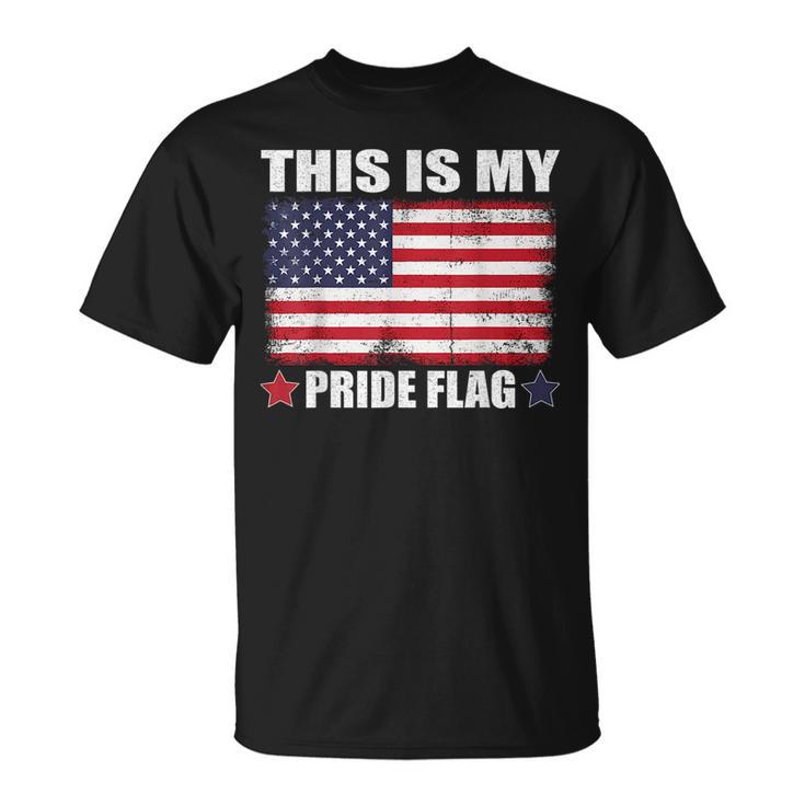 This Is My Pride Flag Us American 4Th Of July Patriotic Patriotic Funny Gifts Unisex T-Shirt