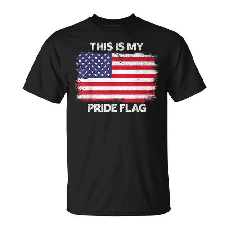 This Is My Pride Flag Usa American 4Th Of July Patriotic Us  Unisex T-Shirt