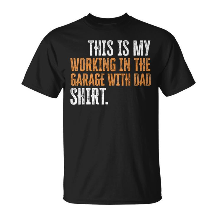 This Is My Working In The Garage With Dad Daddy Son Matching  Unisex T-Shirt