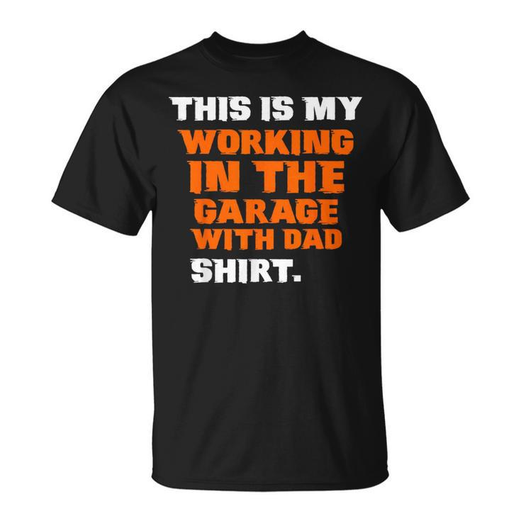This Is My Working In The Garage With Dad Daddy Son Matching Unisex T-Shirt