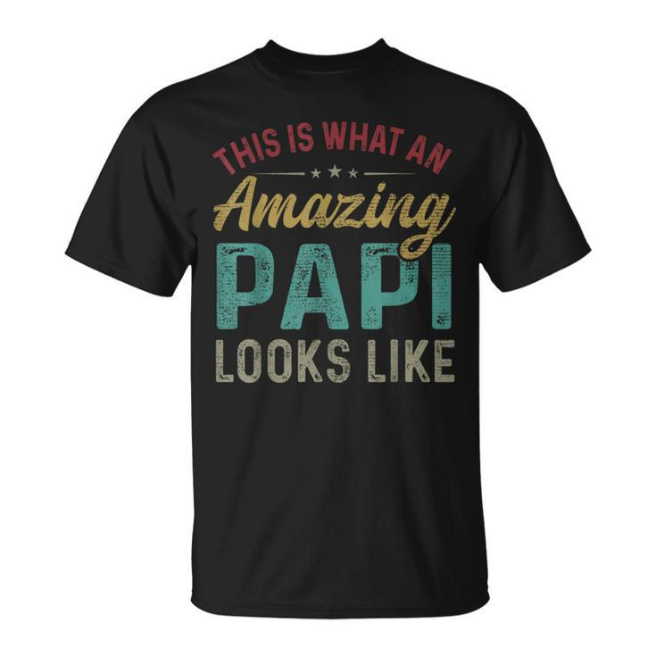 This Is What An Amazing Papi Looks Like Fathers Day  Unisex T-Shirt