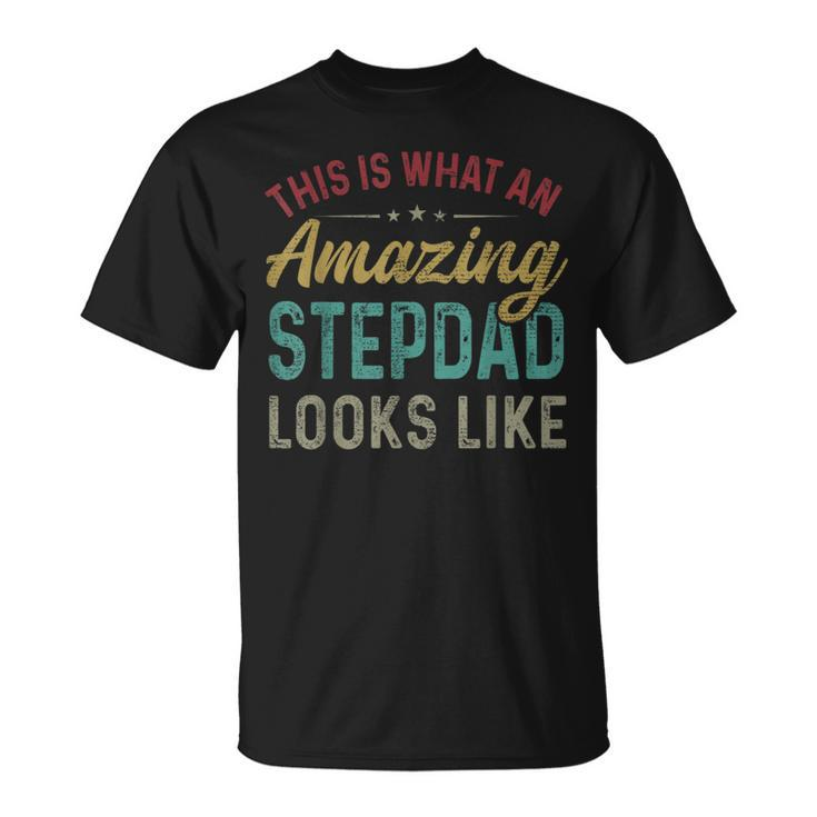This Is What An Amazing Stepdad Looks Like Fathers Day  Unisex T-Shirt
