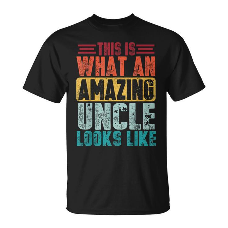 This Is What An Amazing Uncle Looks Like Funny Fathers Day Unisex T-Shirt