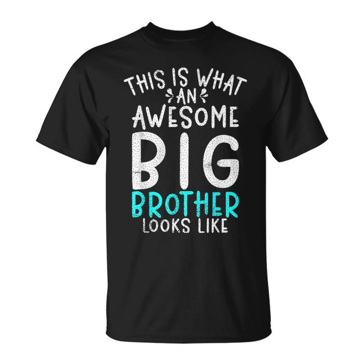 This Is What An Awesome Big Brother Looks Like Big Brother  Unisex T-Shirt