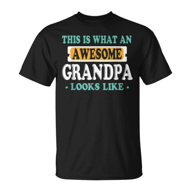 This Is What An Awesome Grandpa Looks Like  Unisex T-Shirt