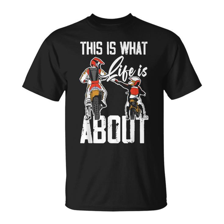 This Is What Life Is About Dad & Son Motocross Dirt Bike Unisex T-Shirt