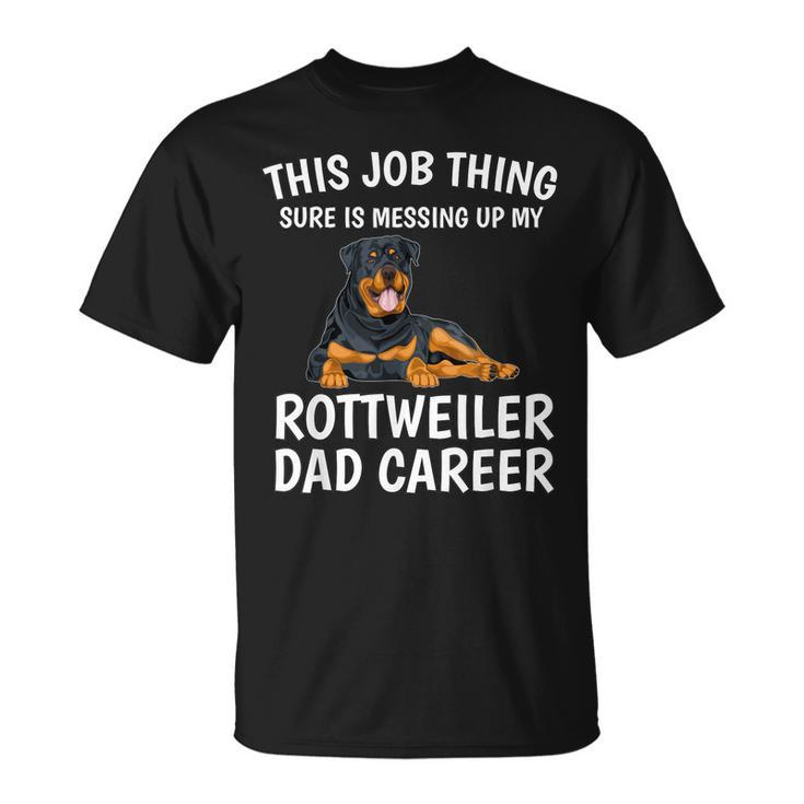 This Job Thing Rottweiler Dad Career Gift Rottweiler Gift For Mens Unisex T-Shirt