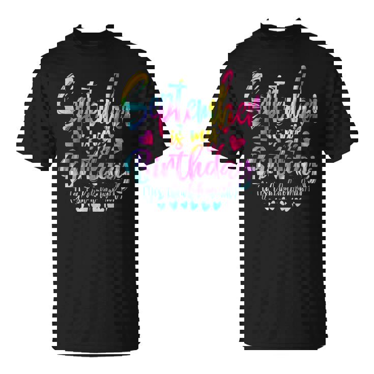Tie Dye Bday September Is My Birthday Yes The Whole Month T-Shirt